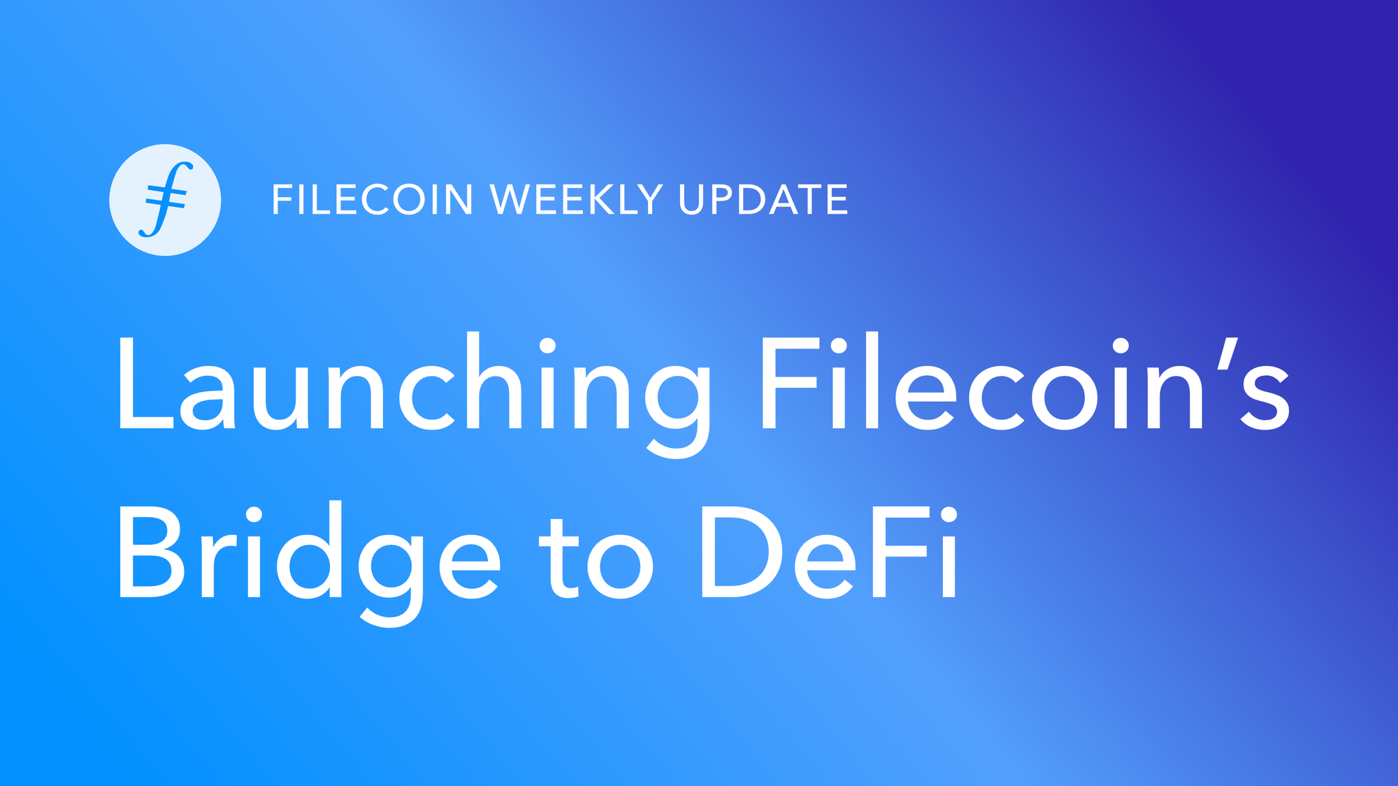 Filecoin Weekly Update: Launching Filecoin’s Bridge to DeFi