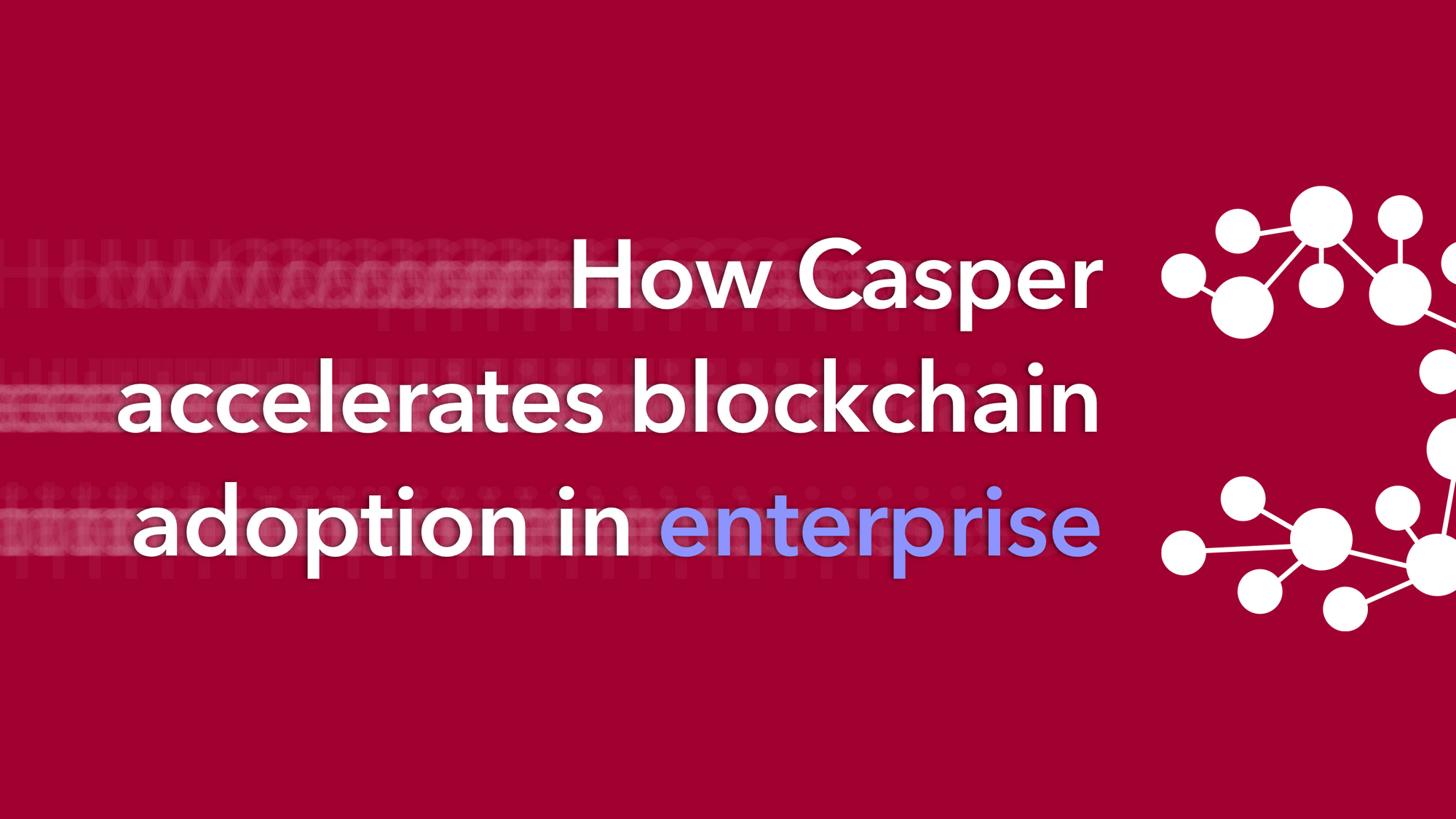 How Casper Accelerates Blockchain Adoption in Enterprise