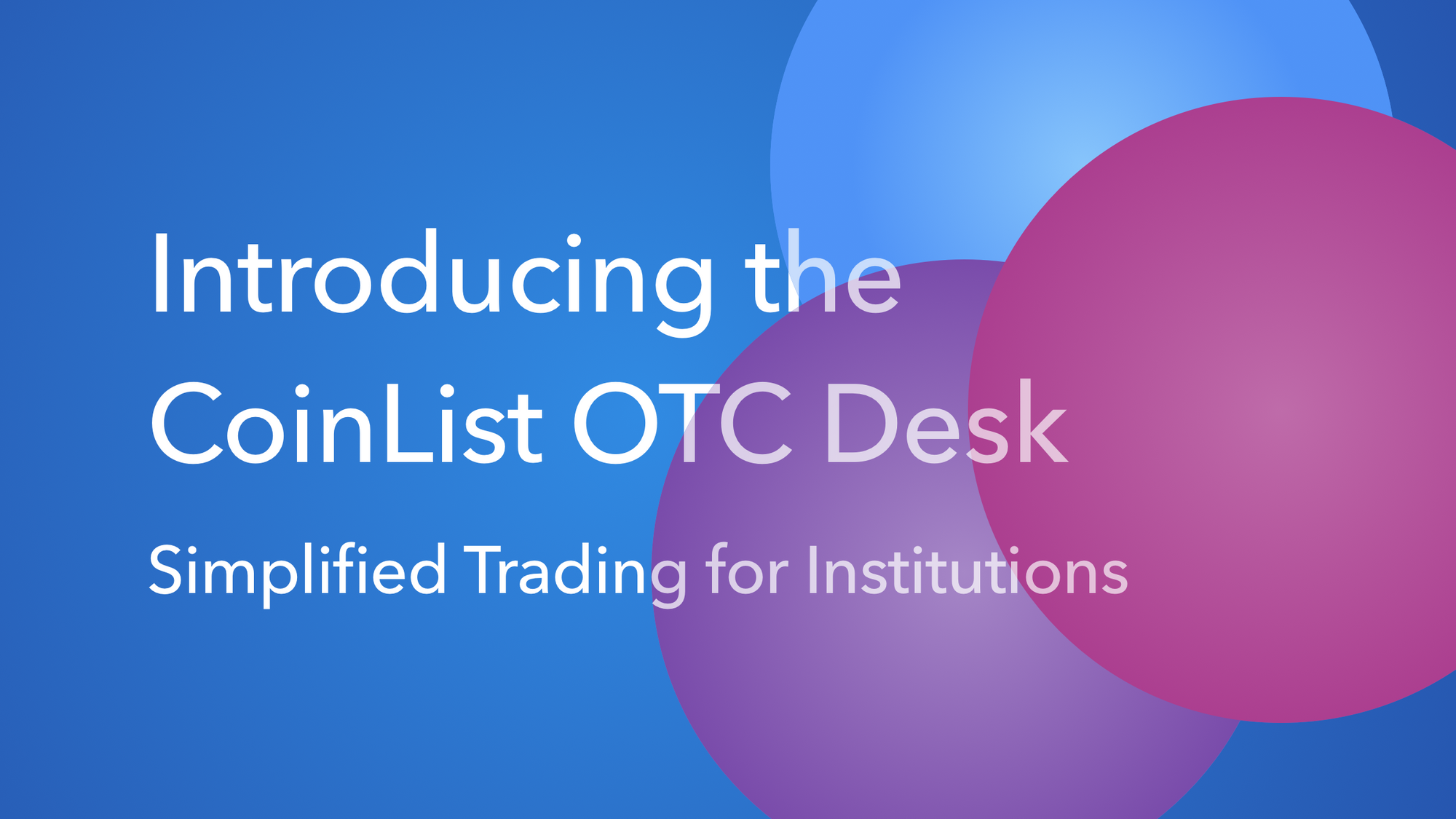 Introducing the CoinList OTC Desk Simplified Trading for Institutions